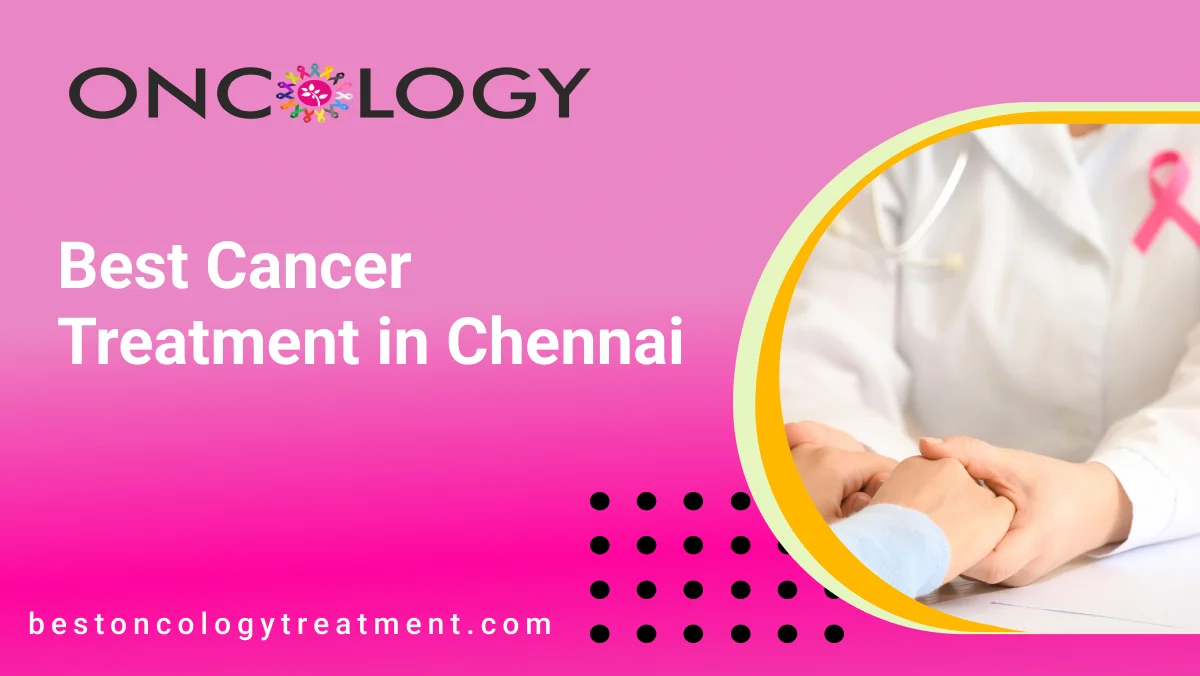 Best Cancer Treatment in Chennai