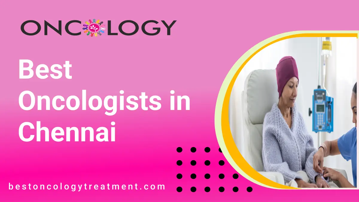 Best Oncologists in Chennai