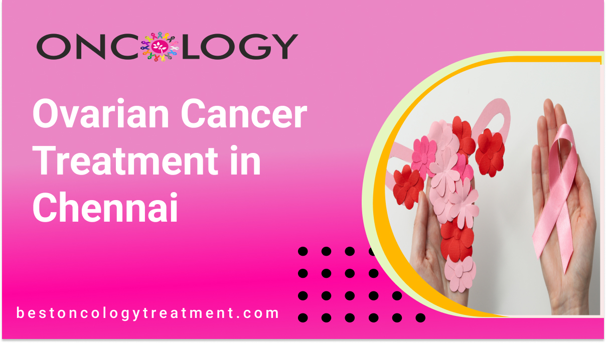 Ovarian Cancer Treatment in Chennai