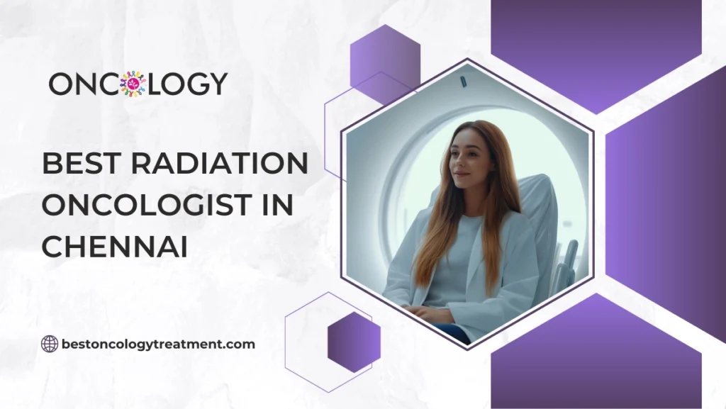 Best Radiation Oncologist in Chennai